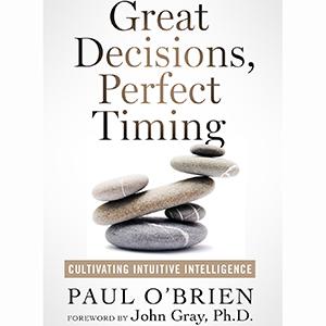 Great Decisions, Perfect Timing—Cultivating Intuitive Intelligence with Author Paul O'Brien