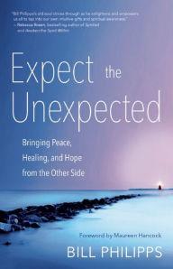 Expect The Unexpected: Channeling Spirit with Psychic Medium Bill Philipps