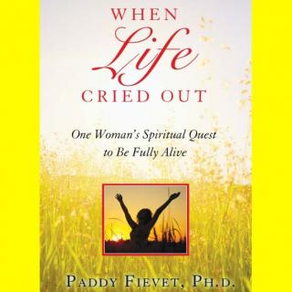 WHEN LIFE CRIED OUT - One Woman's Quest To Be Fully Alive  with Author Paddy Fievet