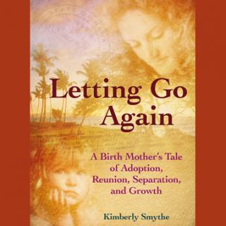 Letting Go Again - A Birth Mother's Tale of Adoption, Reunion, Separation, and Growth with Author Kimberly Smythe
