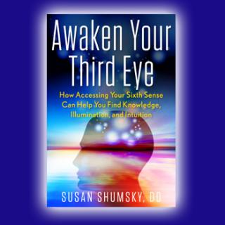 Encore: Awaken Your Third Eye  What is your "third eye"? And how can you open it? with guest Dr. Susan Shumsky