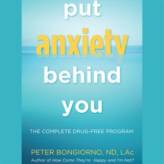 Put Anxiety Behind You - The Natural Choices for Anxiety with Naturopath Dr. Peter Bongiorno
