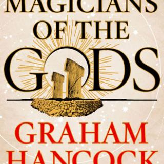 Encore: Magicians of the Gods: Exploring The Mysteries of Humanity's Hidden Past, with Graham Hancock