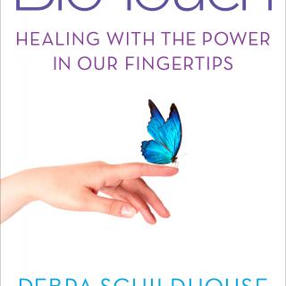 Encore: Bio-Touch: Healing with the Power in Our Fingertips with Debra Schildhouse