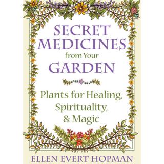 Secret Medicines From Your Garden with Author and Herbalist Ellen Evert Hopman
