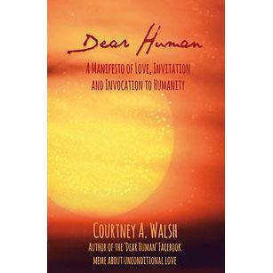 Dear Human - A Manifesto of Love, Invitation and Invocation to Humanity with Author Courtney A. Walsh