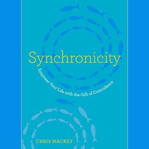 Synchronicity: Empower Your Life with the Gift of Coincidence with Author and Clinical Psychologist Chris Mackey