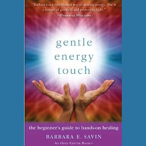 Encore: Gentle Energy Touch: The Beginner’s Guide to Hands-On Healing with Barbara E. Savin