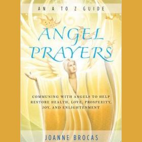 Angel Prayers: Communing With Angels to Help Restore Health, Love, Prosperity, Joy, & Enlightenment with Author Joanne Brocas