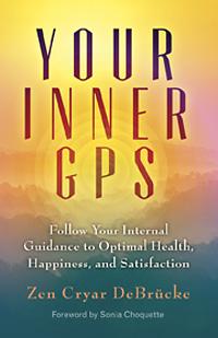 Your Inner GPS: Follow Your Internal Guidance to Optimal Health, Happiness, and Satisfaction with guest Zen Cryar DeBrücke 