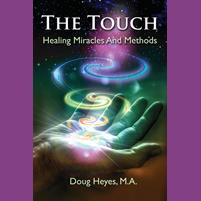 The Touch: Healing Miracles and Methods with Author Doug Heyes