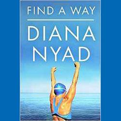 Find a Way with Author and World Champion Swimmer, Sports Broadcaster and Speaker, Diana Nyad
