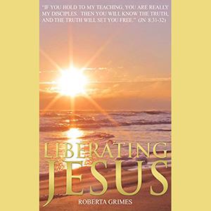 Encore: Liberating Jesus with Attorney and Afterlife Expert Roberta Grimes