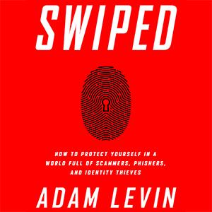 Have You Been "Swiped?" Protect Your Privacy & Identity with Author & Expert Adam Levin