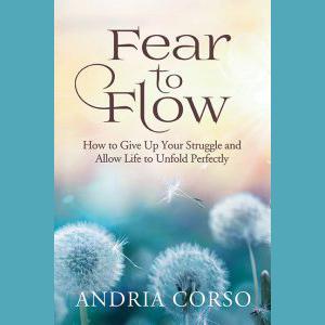 Overcome Fear and Learn to Move into Life’s Flow with Author Andria Corso