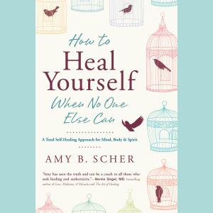 How To Heal Yourself When No One Else Can with Author Amy Scher