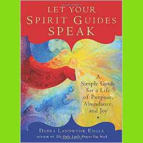 Let Your Spirit Guides Speak with Author and Inspirational Speaker Debra Engle