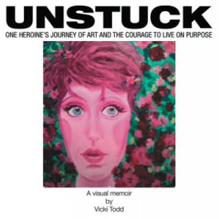 Unstuck: One Heroine’s Journey of Art and the Courage to Live on Purpose with Author and Life Coach Vicki Todd