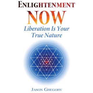 ENLIGHTENMENT NOW: Liberation Is Your True Nature with Author Jason Gregory