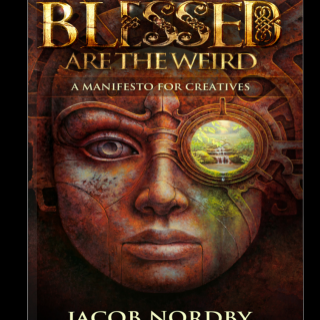 Blessed Are the Weird - the world wants its soul back, with guest Jacob Nordby