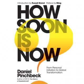 How Soon is Now? From Personal Initiation to Planetary Transformation with Author Daniel Pinchbeck 
