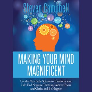 Rewiring Your Brain for Success with author of Making Your Mind Magnificent Steven R. Campbell