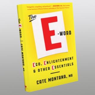 The E-WORD: EGO, ENLIGHTENMENT & Other ESSENTIALS with Author Cate Montana
