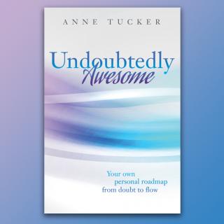 Undoubtedly Awesome:  Your Own Personal Road Map from DOUBT to FLOW with Anne Tucker