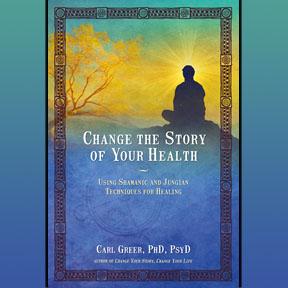Changing the Story of Your Health with Author Carl Greer, PhD, PsyD