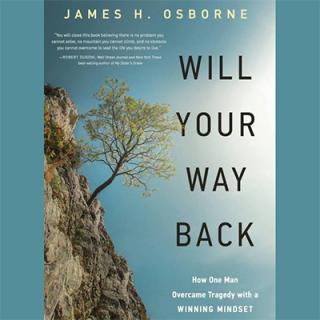 Will Your Way Back: How One Man Overcame Tragedy with a WINNING MINDSET with Author James H. Osborne