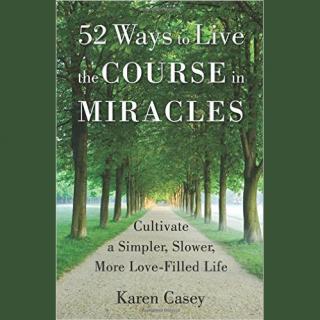 Living Quietly with Karen Casey, Author of 52 Ways to Live the Course in Miracles