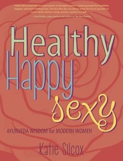 Katie Silcox on Healthy Happy Sexy Ayurveda Wisdom for Modern Women