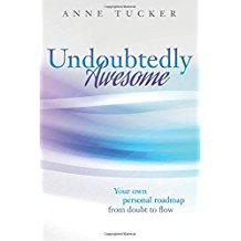 Encore: Anne Tucker on Undoubtedly Awesome: Your Own Personal Roadmap From Doubt to Flow