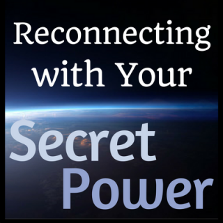 Reconnecting with your Secret Power (Awakening Part 3)