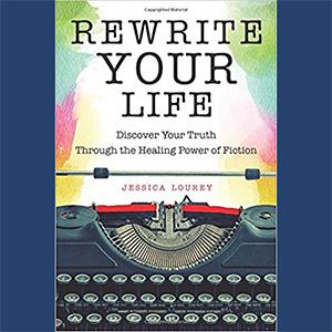 Rewrite Your Life: Discover Your Truth Through the Healing Power of Fiction with Author Jessica Lourey