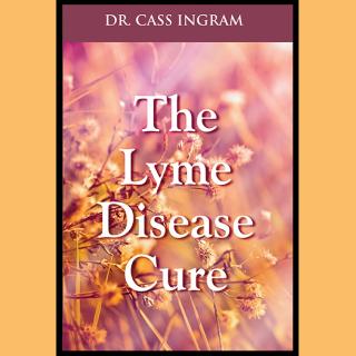 Encore: The Lyme Disease Cure with Dr. Cass Ingram