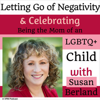 Letting Go of Negativity & Celebrating Being the Mom of an LGBTQ+ Child with Susan Berland