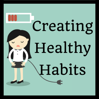 Creating Healthy Habits