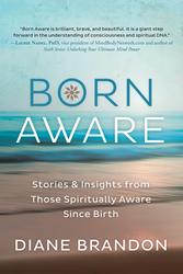 Born Aware: Stories & Insights from Those Spiritually Aware Since Birth with guest Diane Brandon