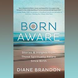 What Is the Born Aware Phenomenon? Author and Intuitive Healer Diane Brandon