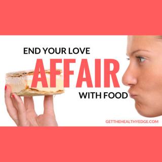 How to End Your Love Affair with Food