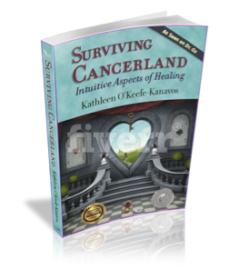 Surviving Cancerland: Intuitive Aspects of Healing with Kathleen O’Keefe-Kanavos