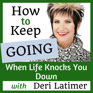 How to Keep Going When Life Knocks You Down with Deri Latimer