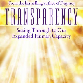 Penney Peirce: Transparency, Seeing Through to Our Expanded Human Capacity