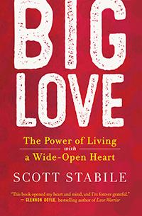 Encore: Big Love: The Power of Living with a Wide-Open Heart with guest Scott Stabile