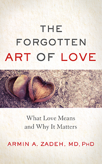 The Forgotten Art of Love: What Love Means and Why It Matters with guest Dr. Armin Zadeh