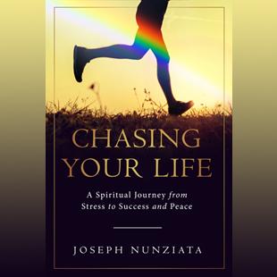 Chasing Your Life - A Spiritual Journey from Stress to Success & Peace with Author Joseph Nunziata