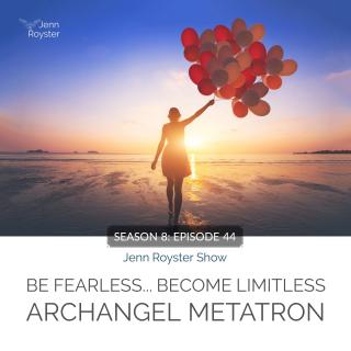 Be Fearless Become Limitless: Archangel Metatron Guidance