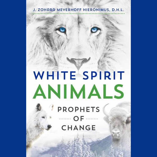 White Spirit Animals: Prophets of Change with Author Dr. Zohara Hieronimus, D.H.L.