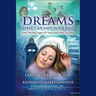 Dreams That Can Save Your Life-Inner Guidance for Your Health with Authors Dr. Larry Burk & Kathleen O'Keefe-Kanavos